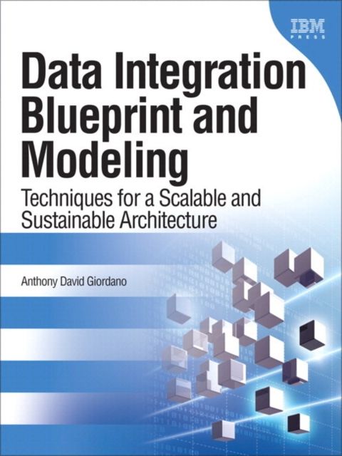 Data Integration Blueprint and Modeling : Techniques for a Scalable and Sustainable Architecture (paperback)