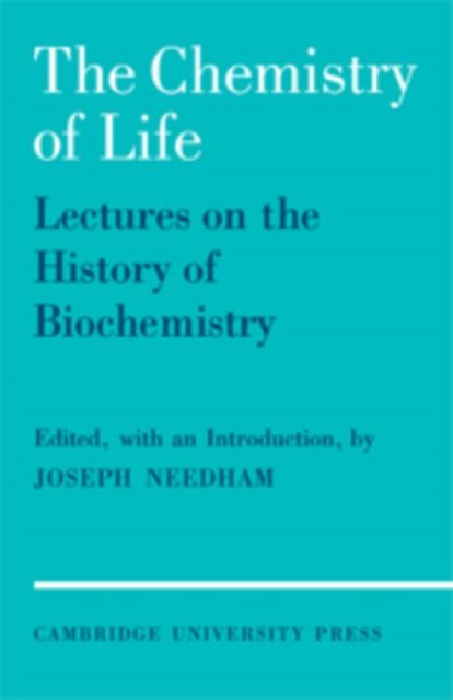 The Chemistry of Life : Eight Lectures on the History of Biochemistry