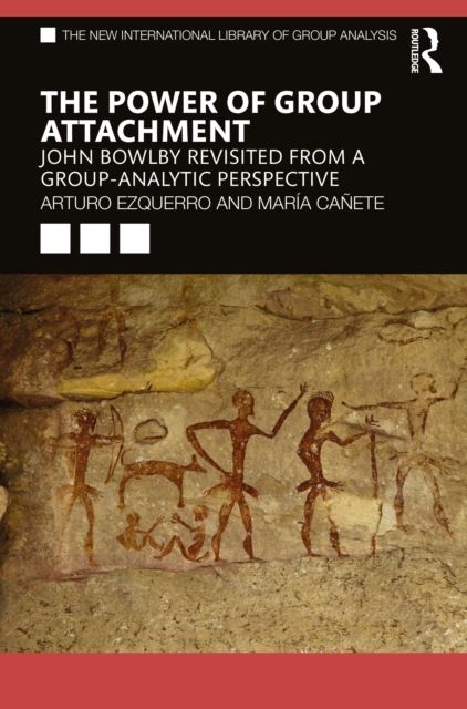 The Power of Group Attachment : John Bowlby Revisited from a Group-Analytic Perspective