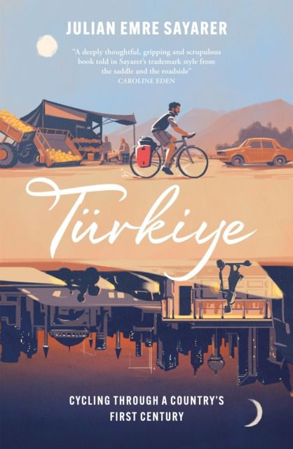 Turkiye : Cycling Through a Country’s First Century