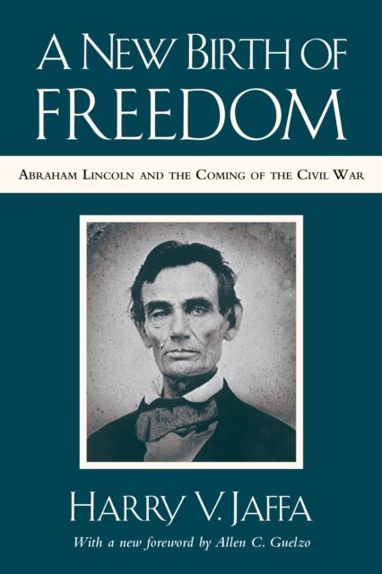 A New Birth of Freedom : Abraham Lincoln and the Coming of the Civil War (with New Foreword)