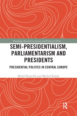 Semi-presidentialism, Parliamentarism and Presidents : Presidential Politics in Central Europe