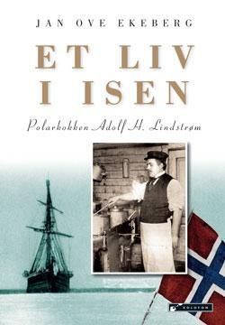 Et liv i isen : polarkokken Adolf H. Lindstrøm