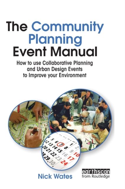The Community Planning Event Manual : How to use Collaborative Planning and Urban Design Events to Improve your Environment