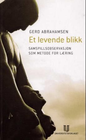 Et levende blikk : samspillsobservasjon som metode for læring