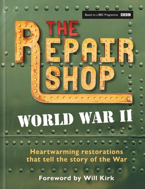 The Repair Shop: World War II : Heartwarming restorations that tell the story of the War
