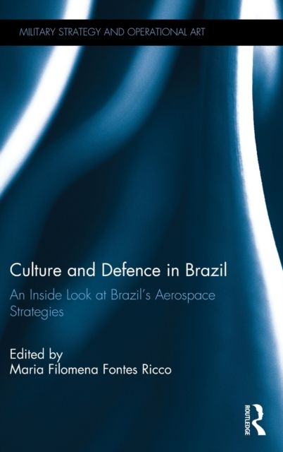 Culture and Defence in Brazil : An Inside Look at Brazil's Aerospace Strategies