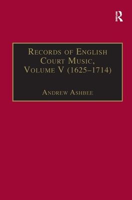 Records of English Court Music : Volume V: 1625-1714