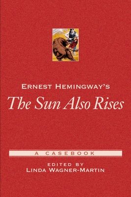Ernest Hemingway's The Sun Also Rises : A Casebook