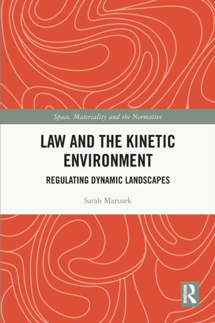 Law and the Kinetic Environment : Regulating Dynamic Landscapes
