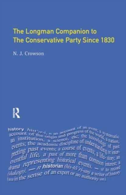 The Longman Companion to the Conservative Party : Since 1830