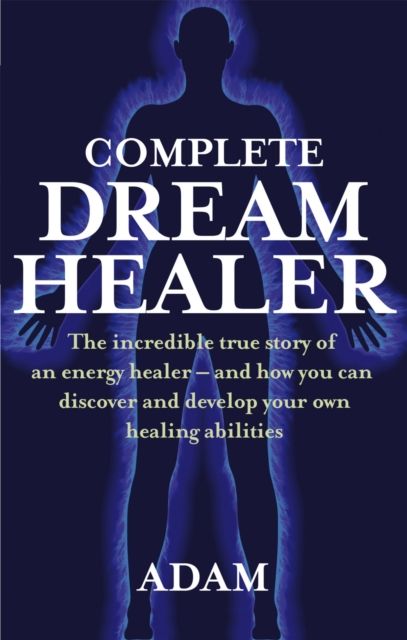 Forsidebilde av Complete Dreamhealer : The incredible true story of an energy healer - and how you can discover and develop your own healing abilities