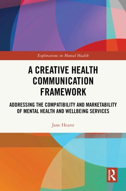 A Creative Health Communication Framework : Addressing the Compatibility and Marketability of Mental Health and Wellbeing Services