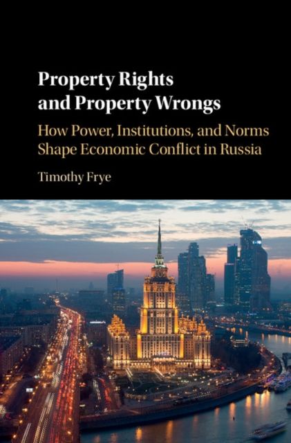 Forsidebilde av Property Rights and Property Wrongs : How Power, Institutions, and Norms Shape Economic Conflict in Russia