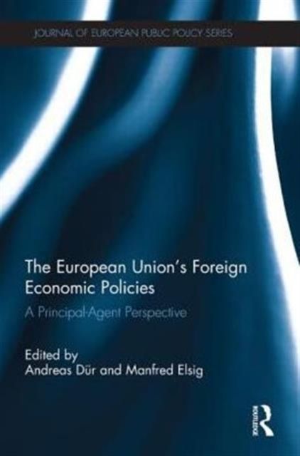 The European Union's Foreign Economic Policies : A Principal-Agent Perspective