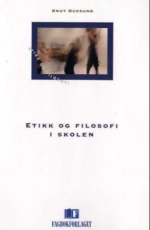 Forsidebilde av Etikk og filosofi i skolen