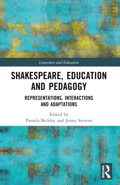 Shakespeare, Education and Pedagogy : Representations, Interactions and Adaptations