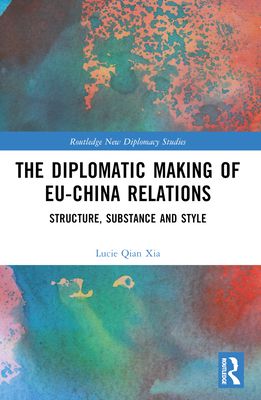 The Diplomatic Making of EU-China Relations : Structure, Substance and Style