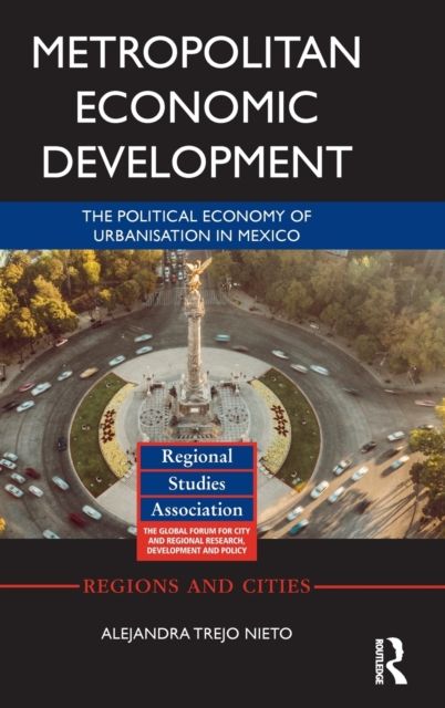 Metropolitan Economic Development : The Political Economy of Urbanisation in Mexico