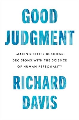 Good Judgment : Making Better Business Decisions with the Science of Human Personality