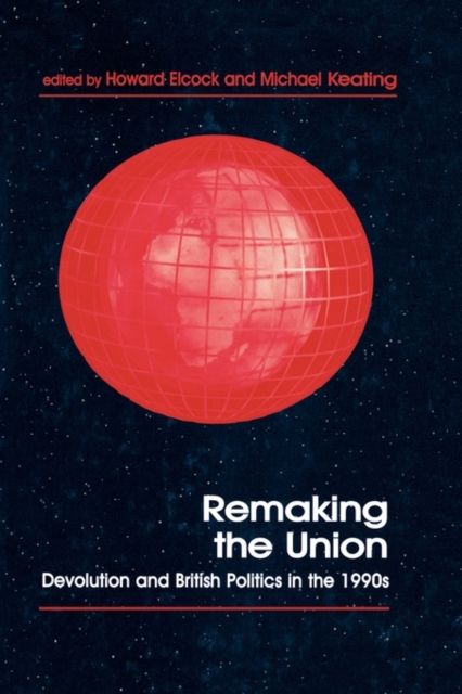 Remaking the Union : Devolution and British Politics in the 1990s