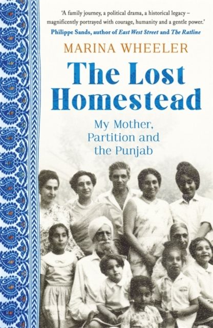 The Lost Homestead : My Mother, Partition and the Punjab