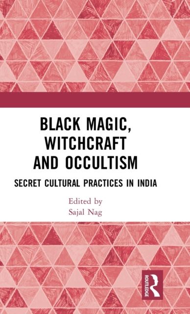 Black Magic, Witchcraft and Occultism : Secret Cultural Practices in India
