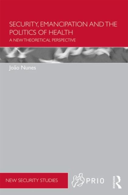 Security, Emancipation and the Politics of Health : A New Theoretical Perspective