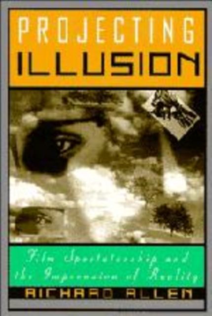 Projecting Illusion : Film Spectatorship and the Impression of Reality