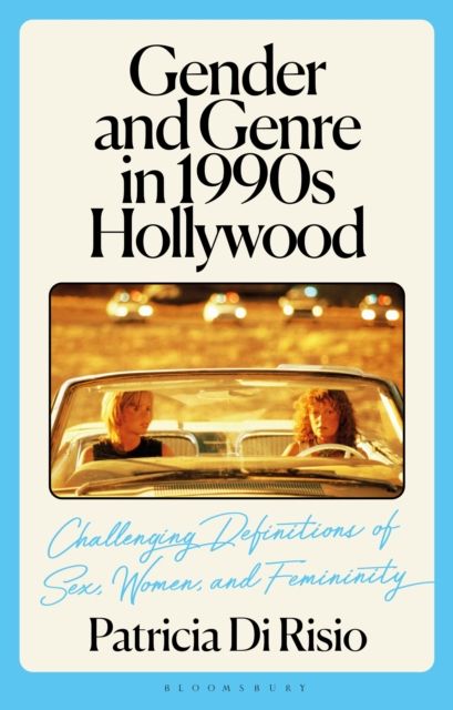 Gender and Genre in 1990s Hollywood : Challenging Definitions of Sex, Women, and Femininity