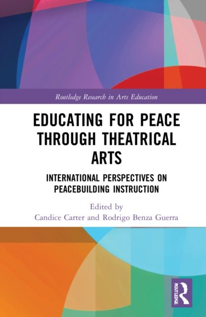 Educating for Peace through Theatrical Arts : International Perspectives on Peacebuilding Instruction