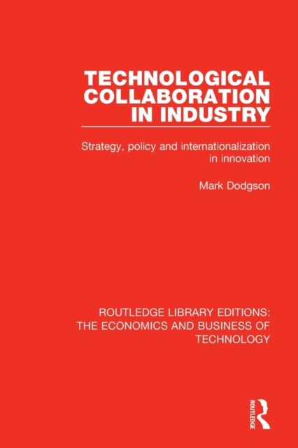 Technological Collaboration in Industry : Strategy, Policy and Internationalization in Innovation