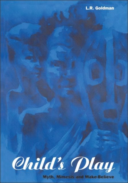 Child's Play : Myth, Mimesis and Make-Believe