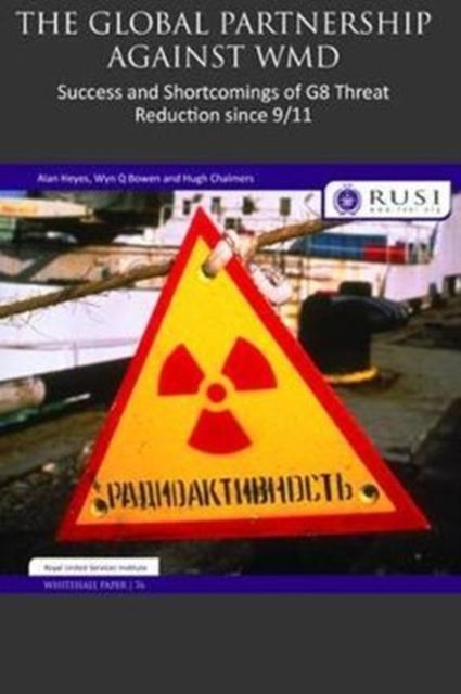 The Global Partnership Against WMD : Success and Shortcomings of G8 Threat Reduction since 9/11