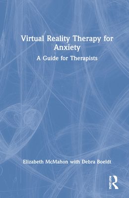 Virtual Reality Therapy for Anxiety : A Guide for Therapists
