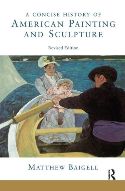 A Concise History Of American Painting And Sculpture : Revised Edition