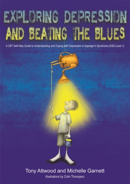 Exploring Depression, and Beating the Blues : A CBT Self-Help Guide to Understanding and Coping with Depression in Asperger's Syndrome [ASD-Level 1]