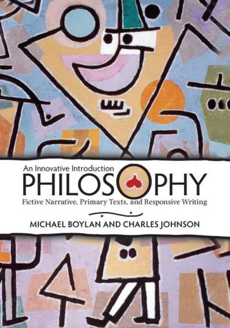 Philosophy : An Innovative Introduction: Fictive Narrative, Primary Texts, and Responsive Writing
