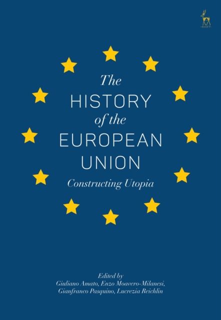 The History of the European Union : Constructing Utopia