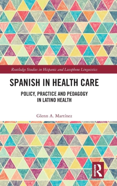 Spanish in Health Care : Policy, Practice and Pedagogy in Latino Health