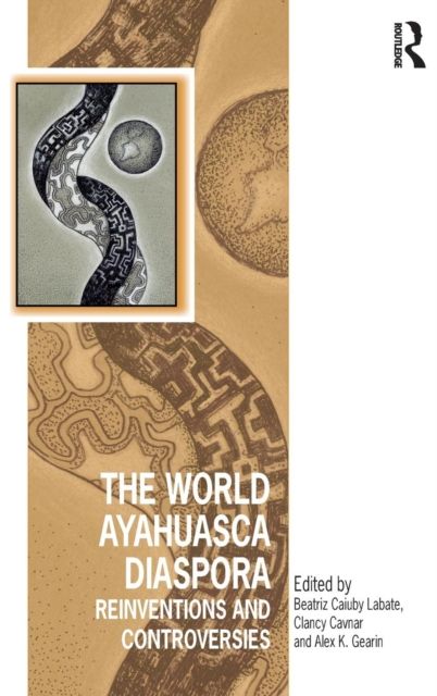 The World Ayahuasca Diaspora : Reinventions and Controversies