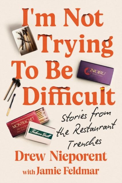 I'm Not Trying To Be Difficult : Stories from the Restaurant Trenches