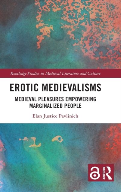 Erotic Medievalisms : Medieval Pleasures Empowering Marginalized People