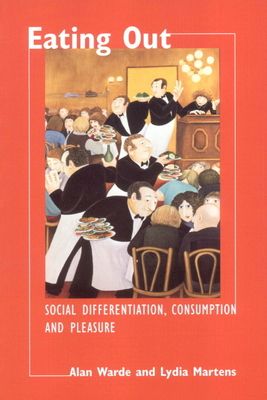 Eating Out : Social Differentiation, Consumption and Pleasure