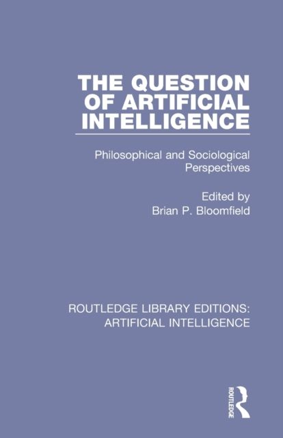 The Question of Artificial Intelligence : Philosophical and Sociological Perspectives