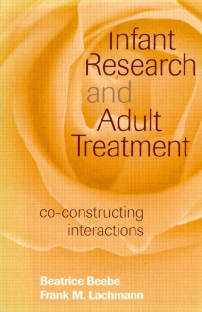 Infant Research and Adult Treatment : Co-constructing Interactions