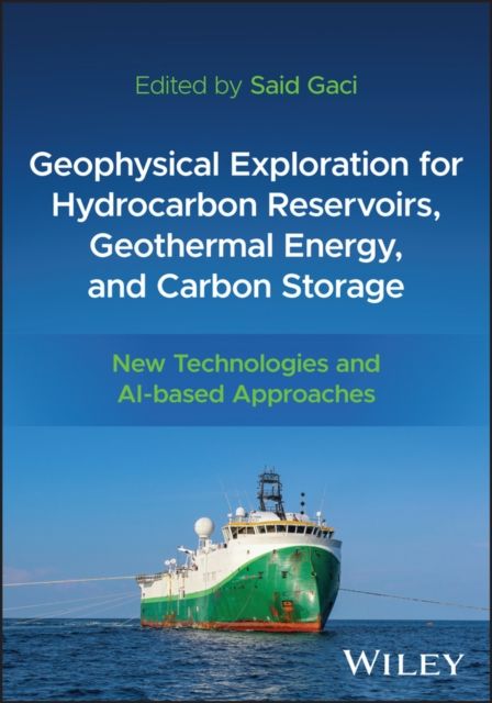 Geophysical Exploration for Hydrocarbon Reservoirs, Geothermal Energy, and Carbon Storage : New Technologies and AI-based Approaches