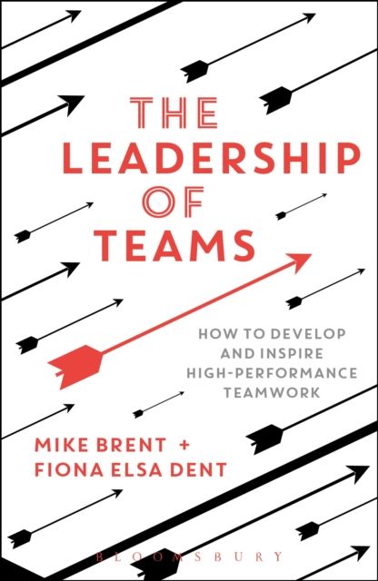 Forsidebilde av The Leadership of Teams : How to Develop and Inspire High-performance Teamwork