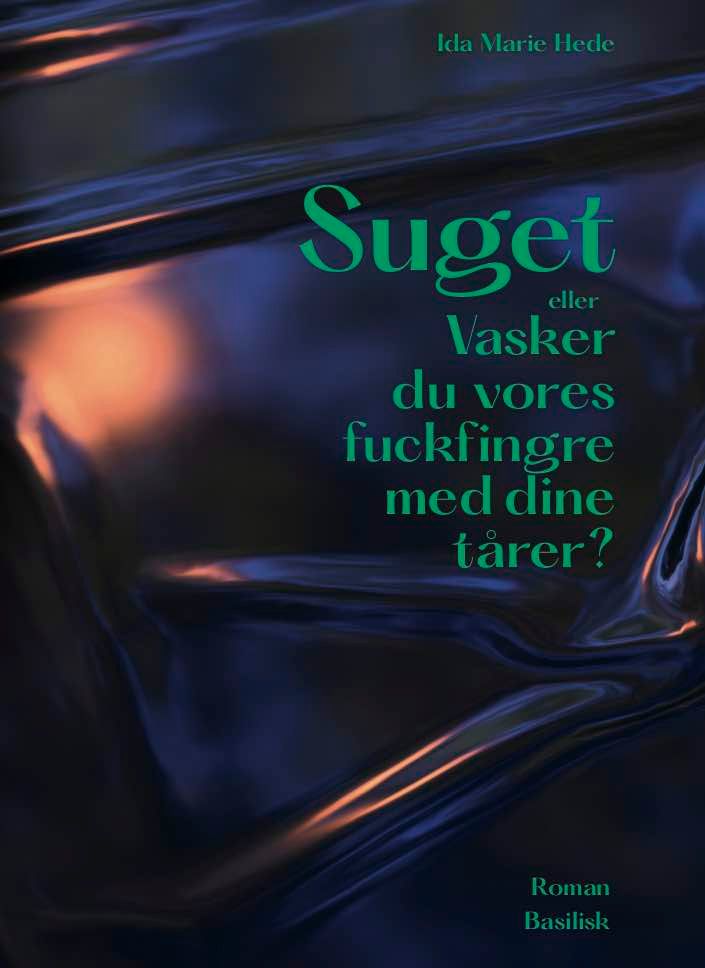 Suget, eller Vasker du vores fuckfingre med dine tårer? : roman