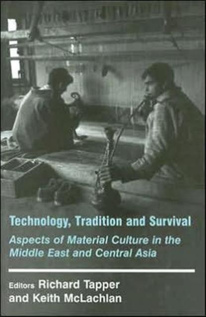 Technology, Tradition and Survival : Aspects of Material Culture in the Middle East and Central Asia